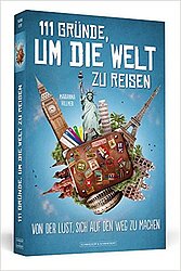 111 Gründe, um die Welt zu reisen